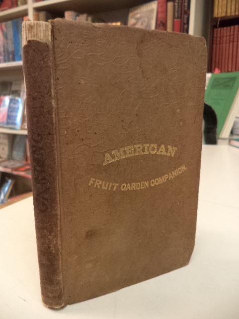 Image for The American Fruit Garden Companion. Being a Practical Treatise on the Propagation and Culture of Fruit, adapted to the Northern and Middle States