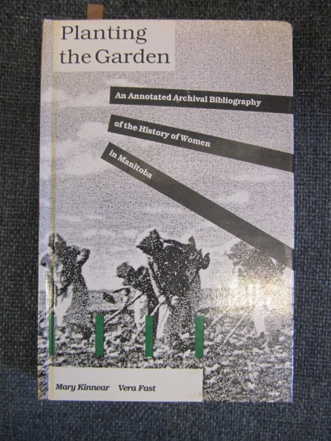 Image for Planting the Garden. An Annotated Archival Bibliography of the History of Women in Manitoba.