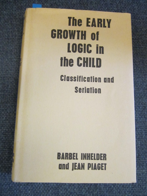 The Early Growth of Logic in the Child. Classification and Seriation. Image for The Early Growth of Logic in the Child. Classification and Seriation.