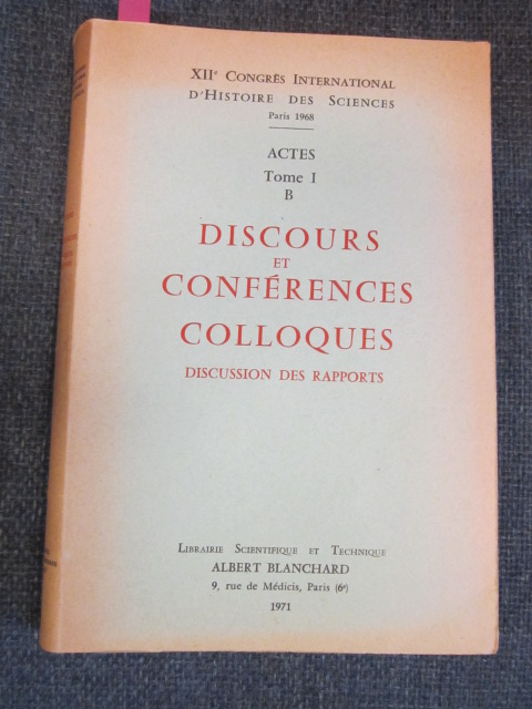 XIIe Congres International d'Histoire des Sciences Paris 1968 Actes , Tome I B -Discours et Conferences Colloques - Discussion des Rapports Image for XIIe Congres International d'Histoire des Sciences Paris 1968 Actes , Tome I B -Discours et Conferences Colloques - Discussion des Rapports