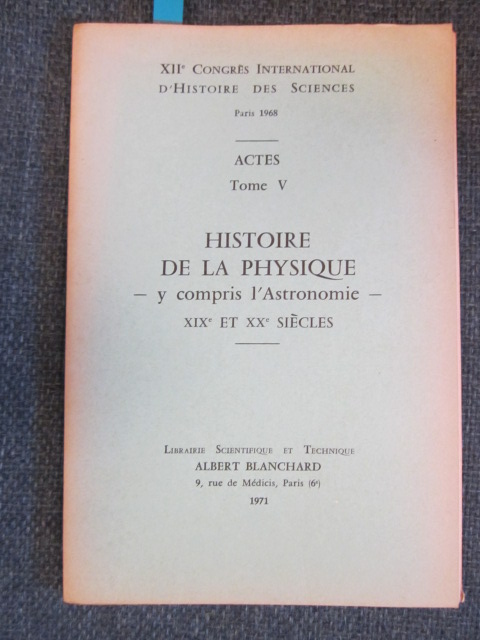 XIIe Congres International d'Histoire des Sciences Paris 1968 Actes , Tome V HIstoire de la Physique - y compris l'Astronomie - XIXe et XXe siecles Image for XIIe Congres International d'Histoire des Sciences Paris 1968 Actes , Tome V HIstoire de la Physique - y compris l'Astronomie - XIXe et XXe siecles