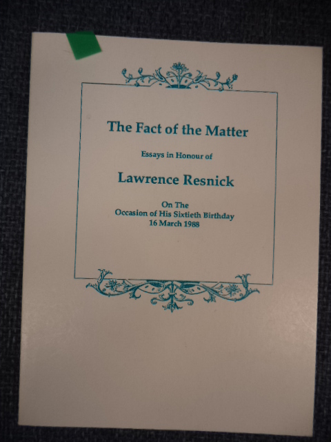 Image for The Fact of the Matter. Essays in Honour of Lawrence Resnick on the Occasion of his Sixtieth Birthday.