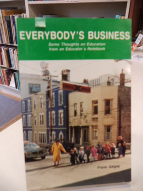 Image for Everybody's Business. Some Thoughts on Education from an Educator's Notebook