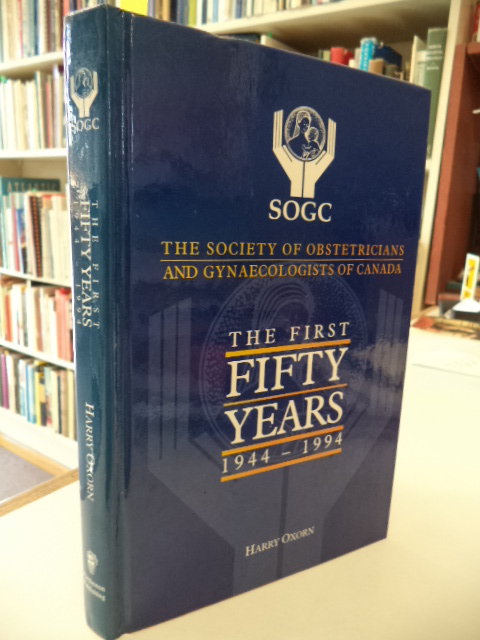 Image for The First Fifty Years, 1944-1994, Society of Obstetricians and Gynecologists of Canada