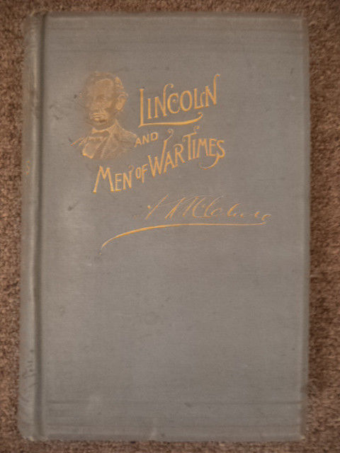 Image for Abraham Lincoln and Men of War-Times : Some Personal Recollections of War and Politics During the Lincoln Administration