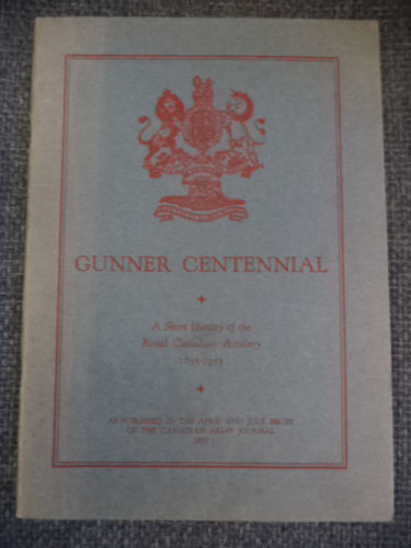 Image for GUNNER CENTENNIAL. A Short History of the Royal Canadian Artillery 1855-1955. As published in the April and July issues of the Canadian Army Journal, 1955.