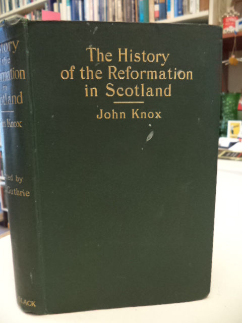 Image for The History of the Reformation of Religion Within the Realm of Scotland. edited for popular use by C.J. Guthrie, Q.C.