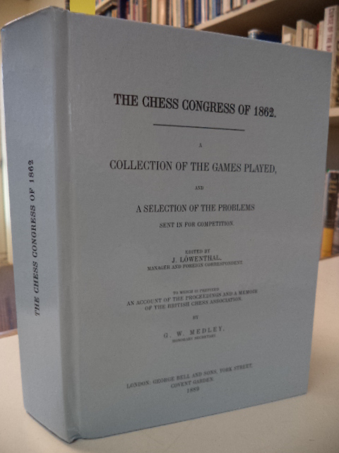 Image for The Chess Congress of 1862. A Collection of the Games Played, and a Selection of the Problems Sent in for Competition, to which is prefixed An Account of the Proceedings and a Memoir of the British Chess Association.
