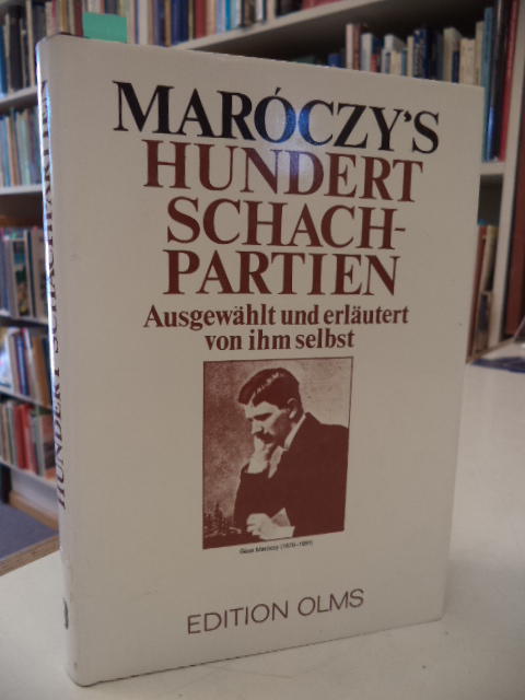Image for Maroczy's Hundert Schachpartien. Ausgewahlt und erlautert vom ihm selbst. Mit Bildnis und Lebenbeschreibung de Meisters