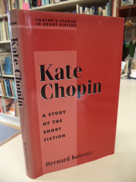 Image for Kate Chopin, A Study of the Short Fiction (Twayne's Studies in Short Fiction No. 65)
