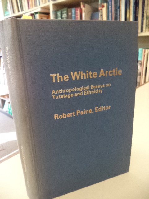 Image for The White Arctic: Anthropological Essays on Tutelage and Ethnicity (Newfoundland Social and Economic Papers No. 7)