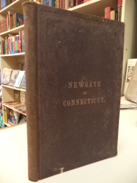 Image for Newgate of Connecticut; its Origins and Early History. Being a  Full Description of the famous and Wonderful Simsbury Mines and caverns, and the Prison Built Over Them.