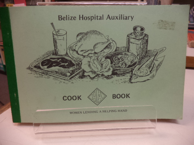 Image for Belize Hospital Auxiliary Cook Book: Women Lending A Helping Hand