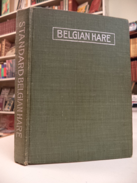 Image for Standard Belgian Hare Book. Being A Clear and Concise Treatise on the Belgian Hare; its origin, kinds, growth of industry, sanitation and construction of the rabbitry, selection of stock, care of the young, feeding, diseases and their cures, scoring ...