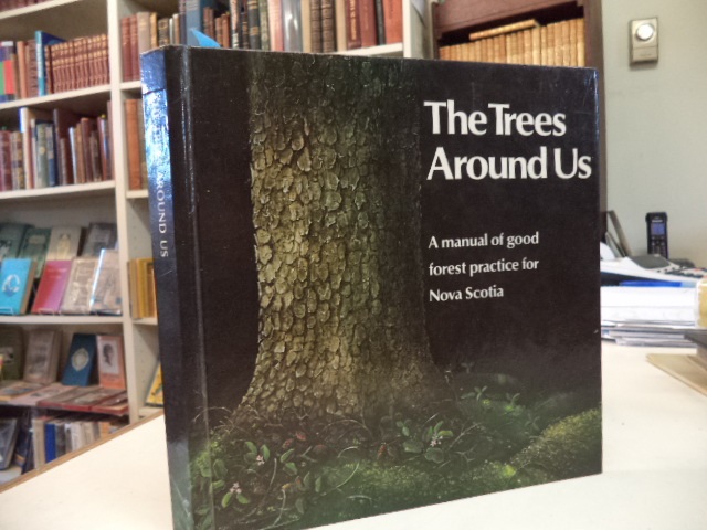 Image for The Trees Around Us - A Manual of Good Forest Practice for Nova Scotia