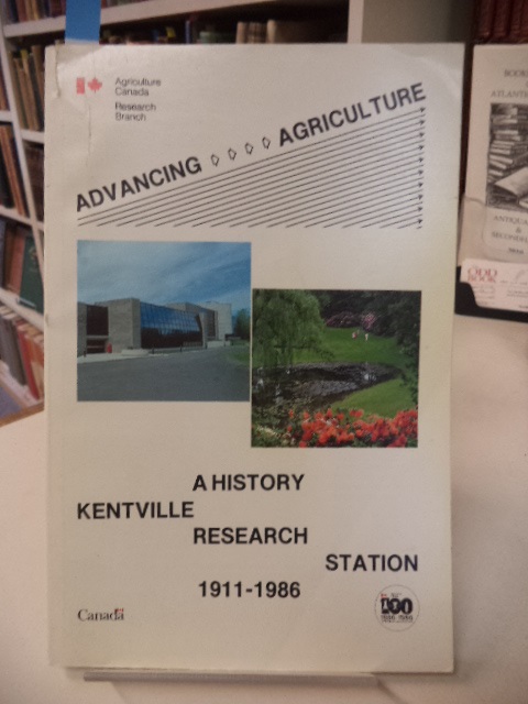 Image for Advancing Agriculture. A History. Kentville Research Station 1911 - 1986.