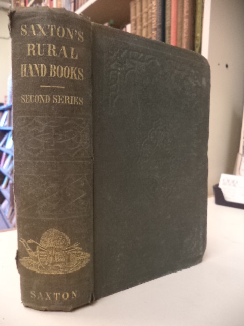 Image for Saxton's Rural Hand Books - Second Series: Every lady her own flower gardener / Elements of agriculture / The American bird fancier / An essay on manures / The American kitchen gardener / The American rose culturist