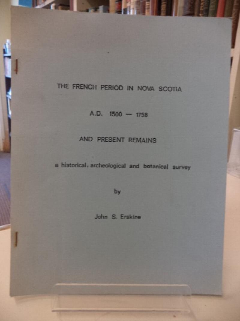 Image for The French Period in Nova Scotia,  A.D. 1500 - 1758 and Present Remains.  A historical, archeological and botanical survey.