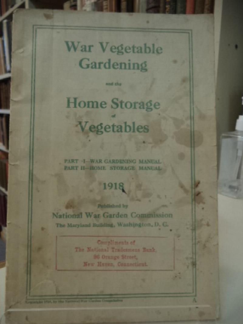 Image for War Vegetable Gardening and the Home Storage of Vegetables. Part I : War Gardening Manual. Part II : Home Storage Manual
