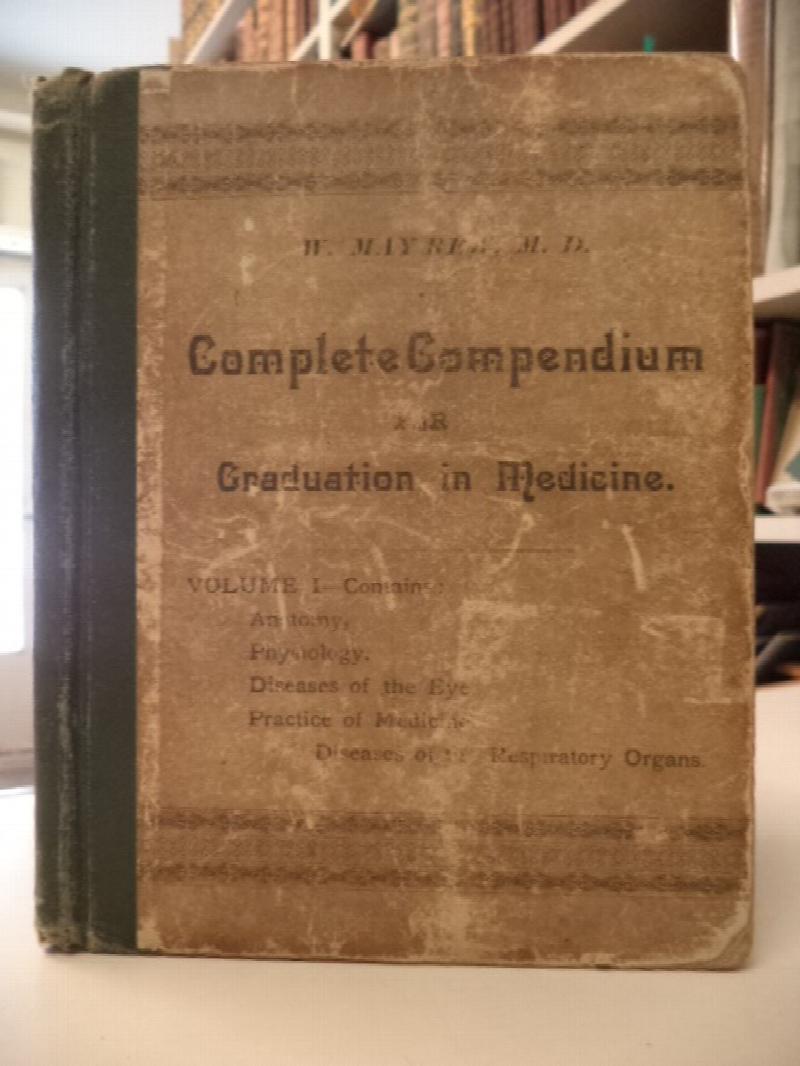 Image for Complete Compendium for Graduation in Medicine. A condensed presentation of all the subjects. Vol. I : Anatomy, physiology, diseases of the eye, practice, (diseases of respiratory organs)