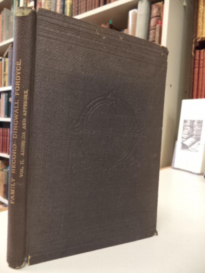 Image for Family Record of the Name of Dingwall Fordyce in Aberdeenshire, Including Relatives of Both Names Separately and Connections Vol. II Addenda to Main Record of Vol I, and Appendix of the Same Character as in First Volume