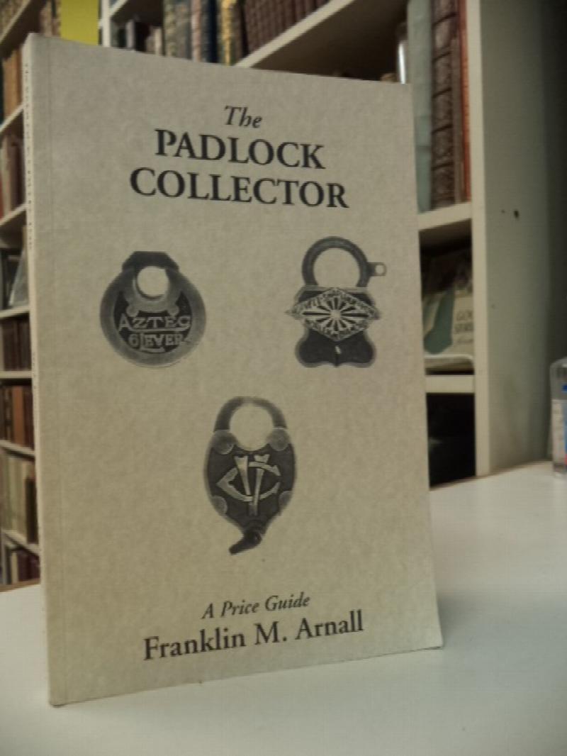 Image for The Padlock Collector: Illustrations and Prices of 2800 Padlocks of the Past 100 Years