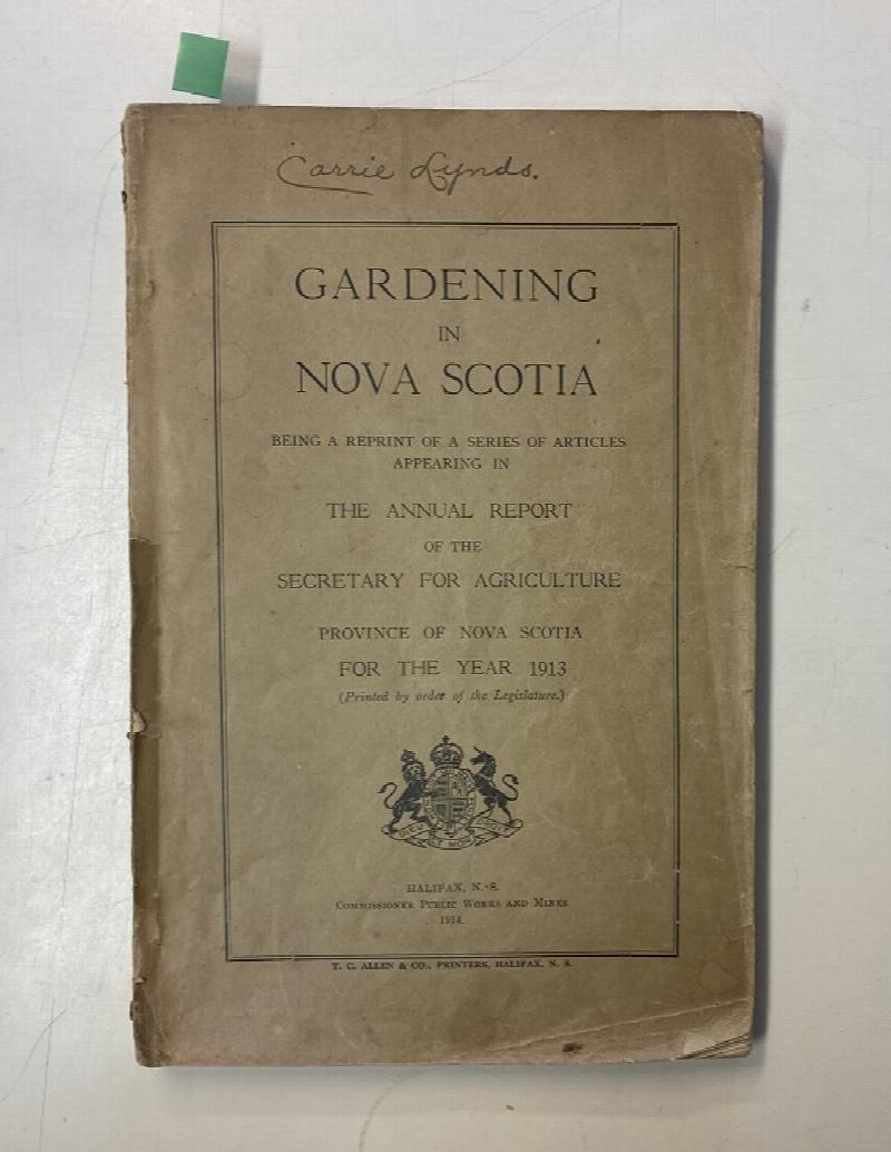 Image for Gardening in Nova Scotia. Being a reprint of a series of articles appearing in the annual report of the secretary for agriculture province of Nova Scotia for the year 1913