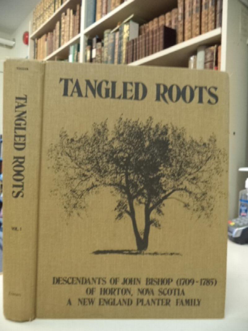Image for Tangled Roots: Descendants of John Bishop (1709-1785) of Horton, Nova Scotia, a New England Planter Family [Volume 1: Colonel John Bishop (1736 - 1851)]